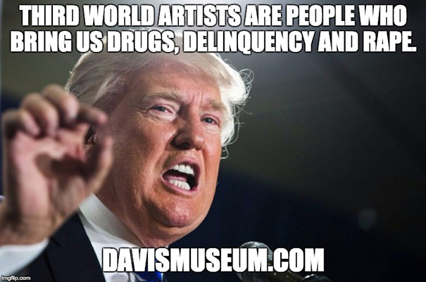 Donald Trump said: Third World artists are people who bring us drugs, delinquency and rape!